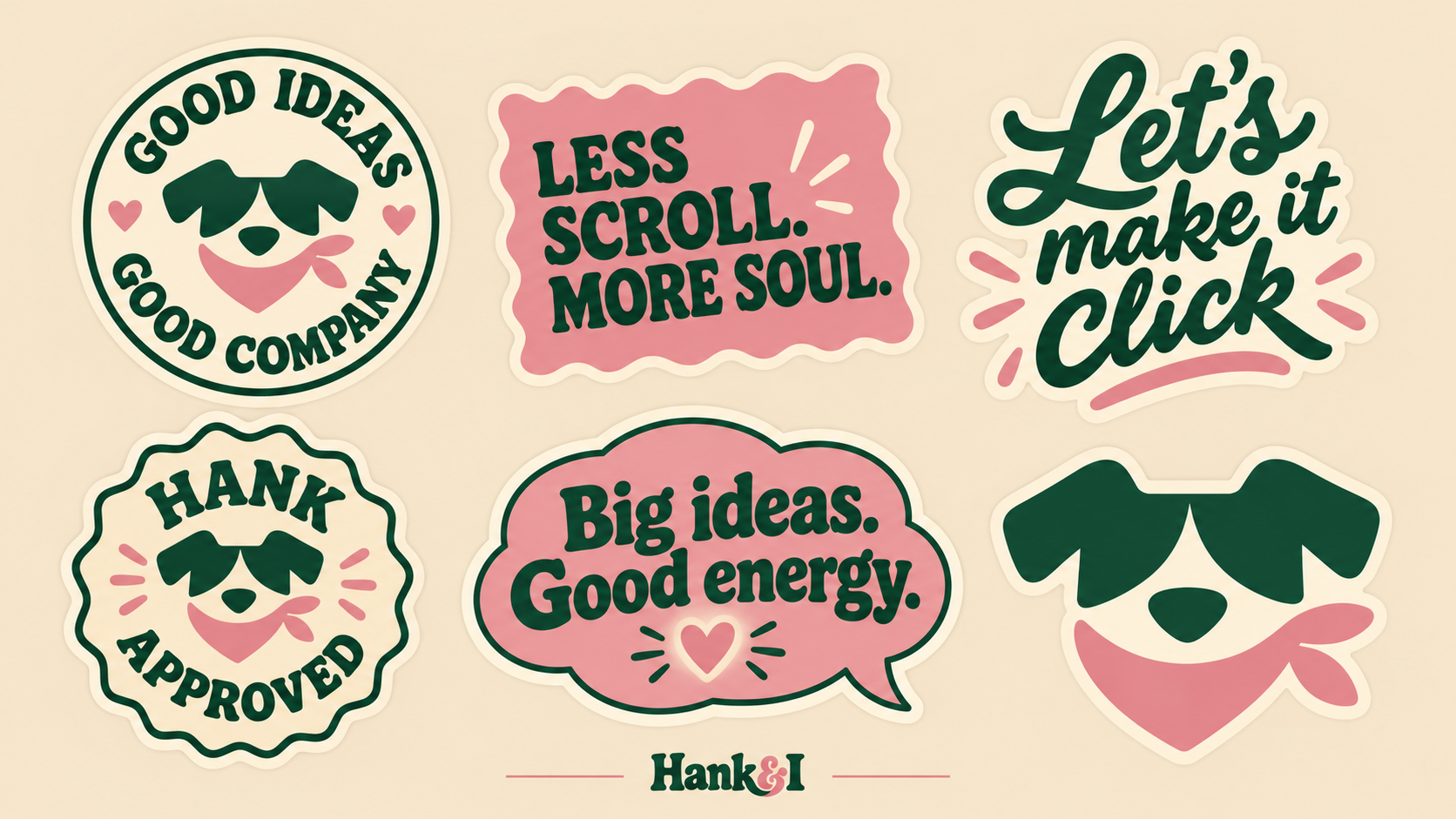 Hank&I stickers: Good ideas, good company; Less scroll, more soul; Let's make it click; Hank approved; Big ideas, good energy.